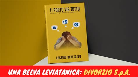 TI PORTO VIA TUTTO Una Belva Leviatanica Divorzio S P A YouTube