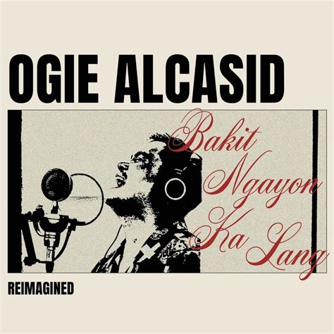 Ogie Alcasid Bakit Ngayon Ka Lang Reimagined Lyrics Genius Lyrics