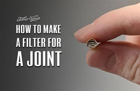 How To Make A Filter For A Joint Stoner Things