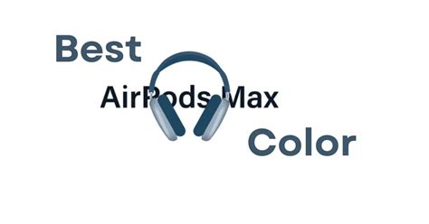 Top 4 Best Airpods Max Color - AirpodsMind