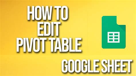 How To Edit Pivot Table Google Sheets Tutorial Youtube