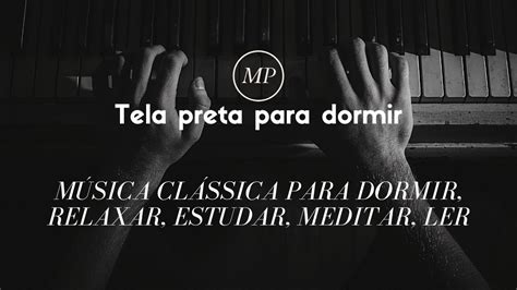 MÚSICA CLÁSSICA PARA DORMIR RELAXAR ESTUDAR MEDITAR LER TELA PRETA