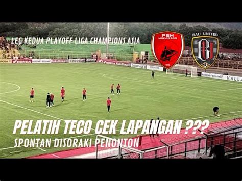 Jelang Kick Off Leg Kedua Ii Pelatih Bali United Cek Kondisi Lapangan