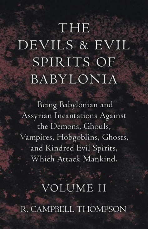 The Devils And Evil Spirits Of Babylonia Being Babylonian And Assyrian