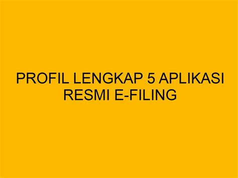 Profil Lengkap 5 Aplikasi Resmi E Filing Bloghrd