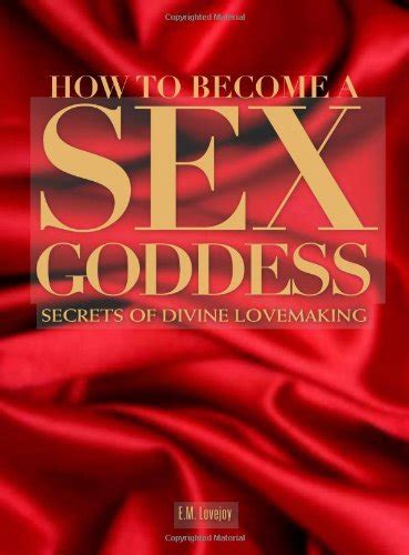 How To Become A Sex Goddess Secrets Of Divine Lovemaking Susan Campbell Amazon