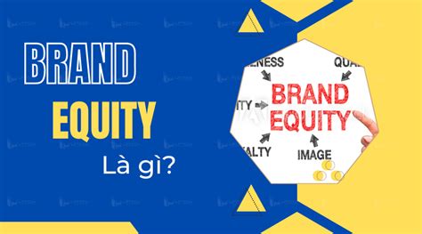 Brand Equity Là Gì Cách để đo Lường Và Xây Dựng Tài Sản Thương Hiệu