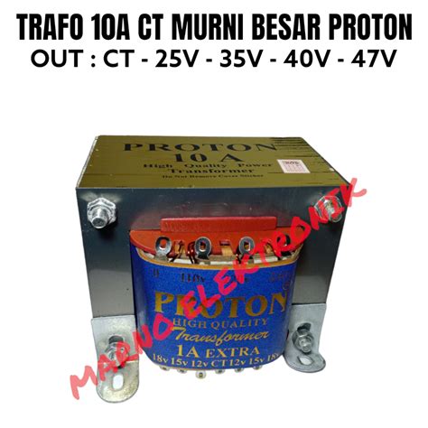 Jual TRAFO 10A MURNI PROTON 10 AMPER CT 25V 35V 40V 47V TRAVO TRAPO