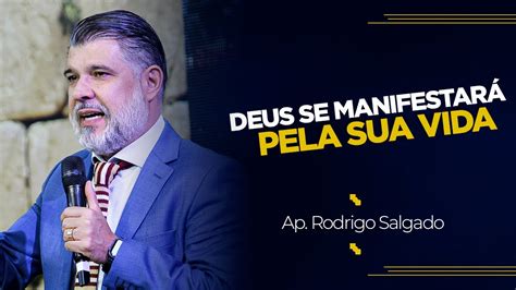 Deus Se Manifestará Pela Sua Vida Ap Rodrigo Salgado YouTube