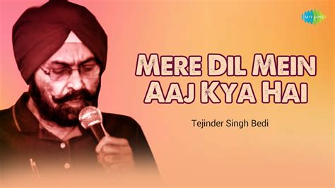 Mere Dil Mein Aaj Kya Hai Tejinder Bedi Hindi Cover Song Saregama