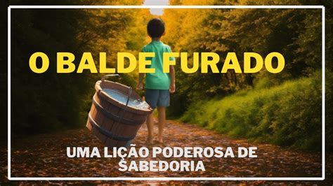 O Balde Furado Uma Linda Lição Para Levar para a VIDA TODA YouTube