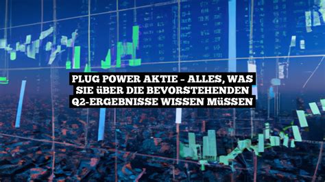 Plug Power Aktie Alles was Sie über bevorstehenden Q2 Ergebnisse