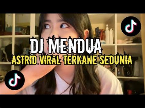 DJ MENDUA ASTRID VIRAL KU TAK HABIS PIKIR KURANGKU DIMANA KANE