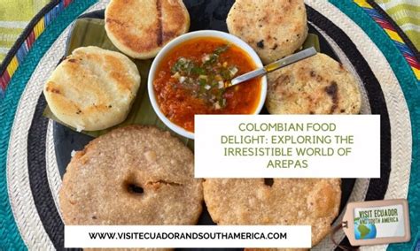 Colombian Food Delight: Exploring the Irresistible World of Arepas