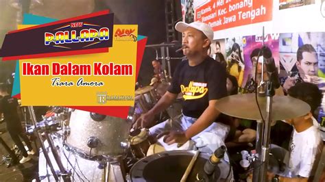 Ikan Dalam Kolam Cover Kendang Tiara Amora New Pallapa Live Wonosari