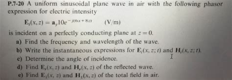 Solved P 7 20 A Uniform Sinusoidal Plane Wave In Air With Chegg