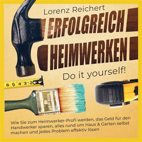 Erfolgreich Heimwerken Do It Yourself Wie Sie Zum Heimwerker Profi