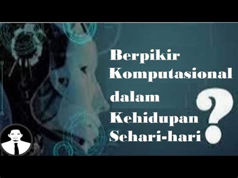 Berpikir Komputasional Dalam Kehidupan Sehari Hari Youtube