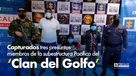 Capturados Tres Presuntos Miembros De La Subestructura Pacífico Del ‘clan Del Golfo Fiscalía