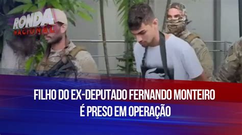 Filho Do Ex Deputado Fernando Monteiro é Preso Em Operação Youtube