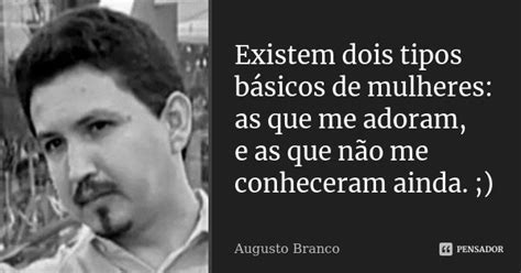 Existem dois tipos básicos de mulheres Augusto Branco Pensador