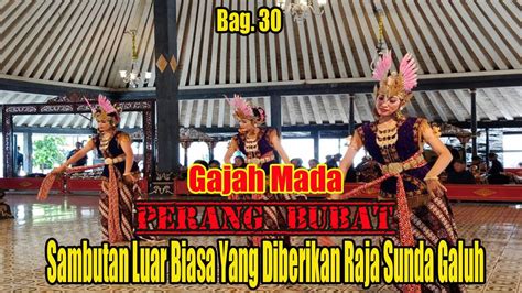 Gajah Mada Perang Bubat Bagian 30 Sambutan Luar Biasa Yang Diberikan