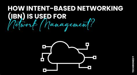 How Intent Based Networking Ibn Is Used For Network Management