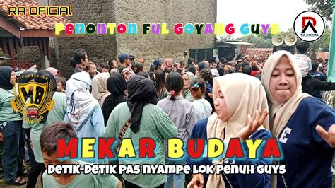 Mekar Budaya Detik Detik Pas Nyampe Lok Penuh Guys Penonton Ful Goyang