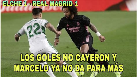 Elche 1 REAL MADRID 1 MARCELO YA NO DA PARA MÁS MODRIC EL MEJOR