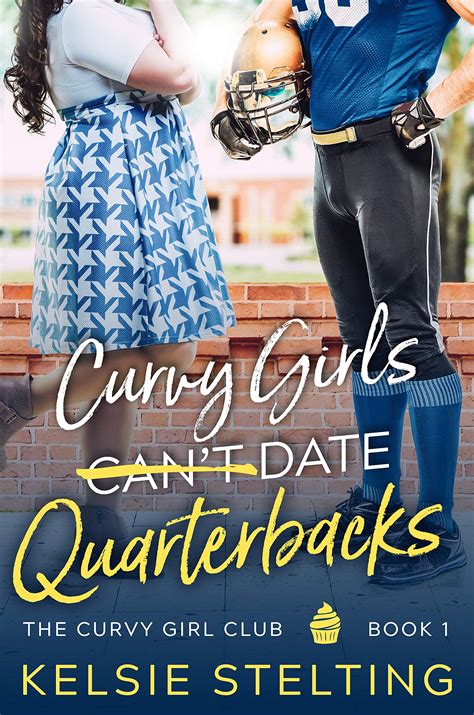 Curvy Girls Can T Date Quarterbacks By Kelsie Stelting Goodreads