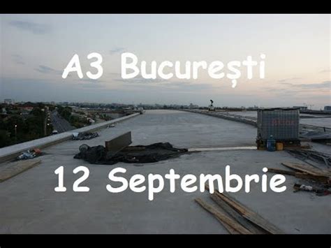 Autostrada A3 12 Septembrie 2018 Highway Centura Bucuresti Petricani