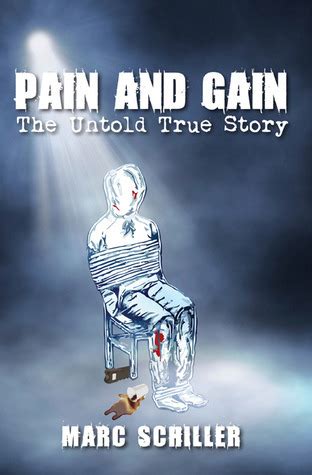 Pain and Gain - The Untold True Story by Marc Schiller | Goodreads