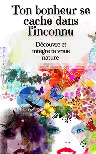 Ton bonheur se cache dans linconnu Découvre et intégre ta vraie