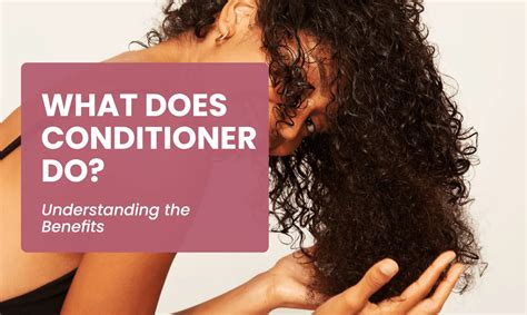 conditioner  benefits   conditioner