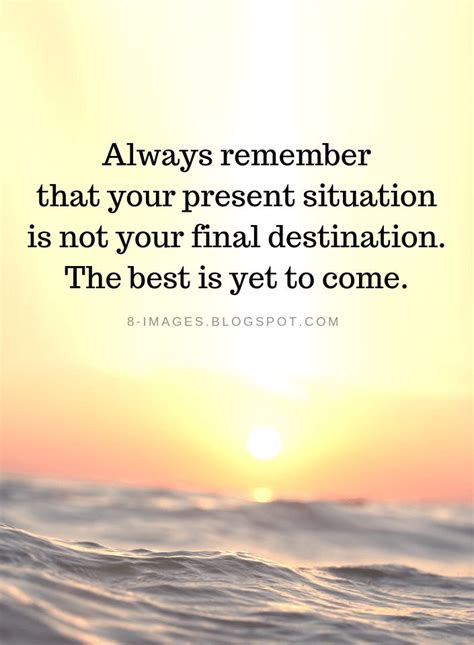 Always Remember That Your Present Situation Is Not Your Final