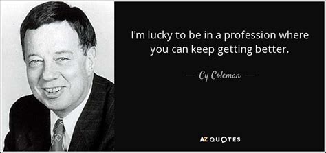 TOP 10 QUOTES BY CY COLEMAN | A-Z Quotes