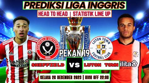 Prediksi Skor Sheffield United Vs Luton Town Pekan 19 Liga Inggris