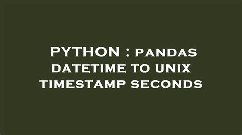 Python Pandas Datetime To Unix Timestamp Seconds Youtube