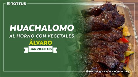 Huachalomo Al Horno Con Vegetales Lvaro Barrientos Youtube