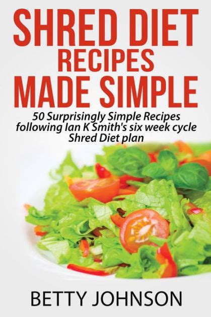 Shred Diet Recipes Made Simple: 50 Surprisingly Simple Recipes following Ian K Smith's six week ...