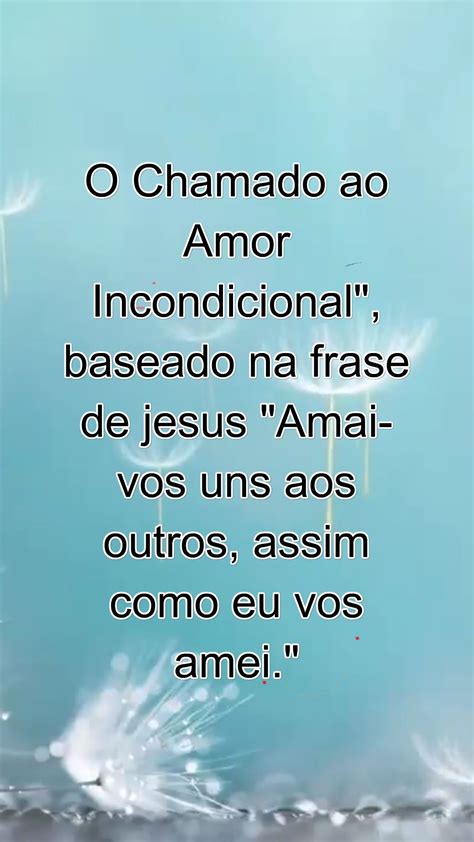 O Chamado Ao Amor Incondicional Baseado Na Frase De Jesus Amai Vos