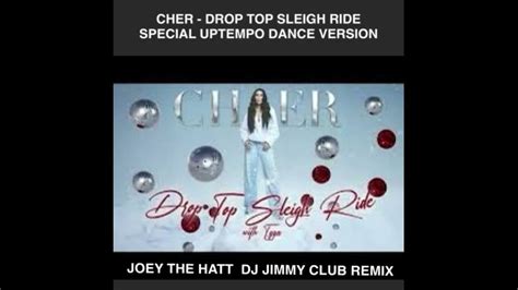 Cher Drop Top Sleigh Ride Joey The Hatt Dj Jimmy Special Club Remix