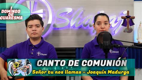 CANTO DE COMINION Señor tu nos llamas SHAJAJ Ministerio Católic