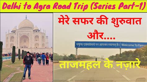 Delhi To Agra Road Trip Via Yamuna Expressway Tajmahal The Wonder Up Travel Vlogs Part