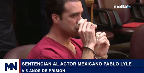 Sentencian Al Actor Mexicano Pablo Lyle A A Os De Prisi N Mega Tv