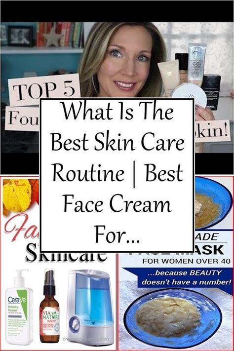 What Is The Best Skin Care Routine Best Face Cream For 40s Best