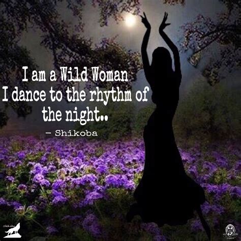 I Am A Wild Woman I Dance To The Rhythm Of The Night Shikoba