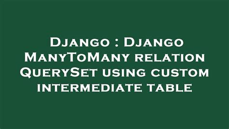 Django Django ManyToMany Relation QuerySet Using Custom Intermediate