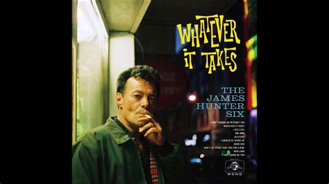 The James Hunter Six Whatever It Takes Youtube