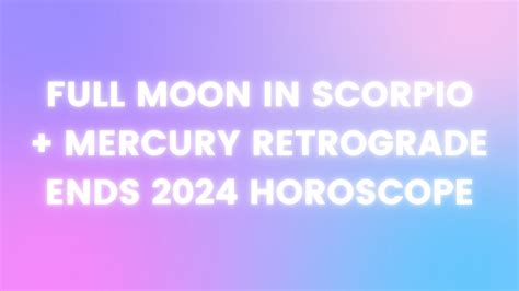 Full Moon In Scorpio End Of Mercury Retrograde Horoscope April 2024